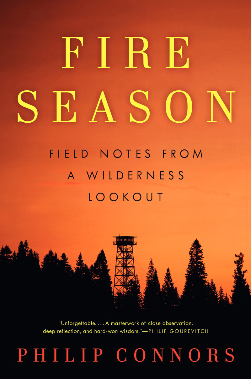 Fire Season: Field Notes from a Wilderness Lookout by Philip Connors Fire Season: Field Notes from a Wilderness Lookout by Philip Connors